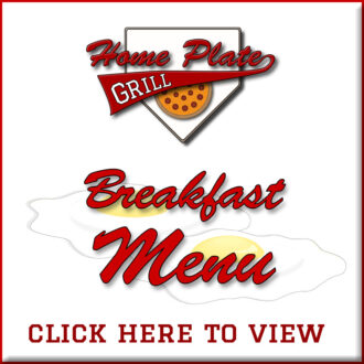 Home Plate Breakfast Menu - Click Here to View